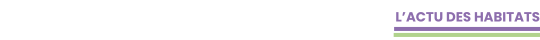 L'actu des habitats